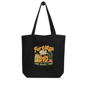 Fertilize Me Baby One More Time Eco Tote