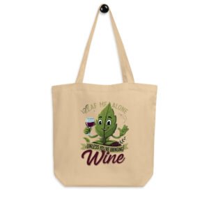 Leaf Me Alone Unless You're Bringing Wine Eco Tote Bag