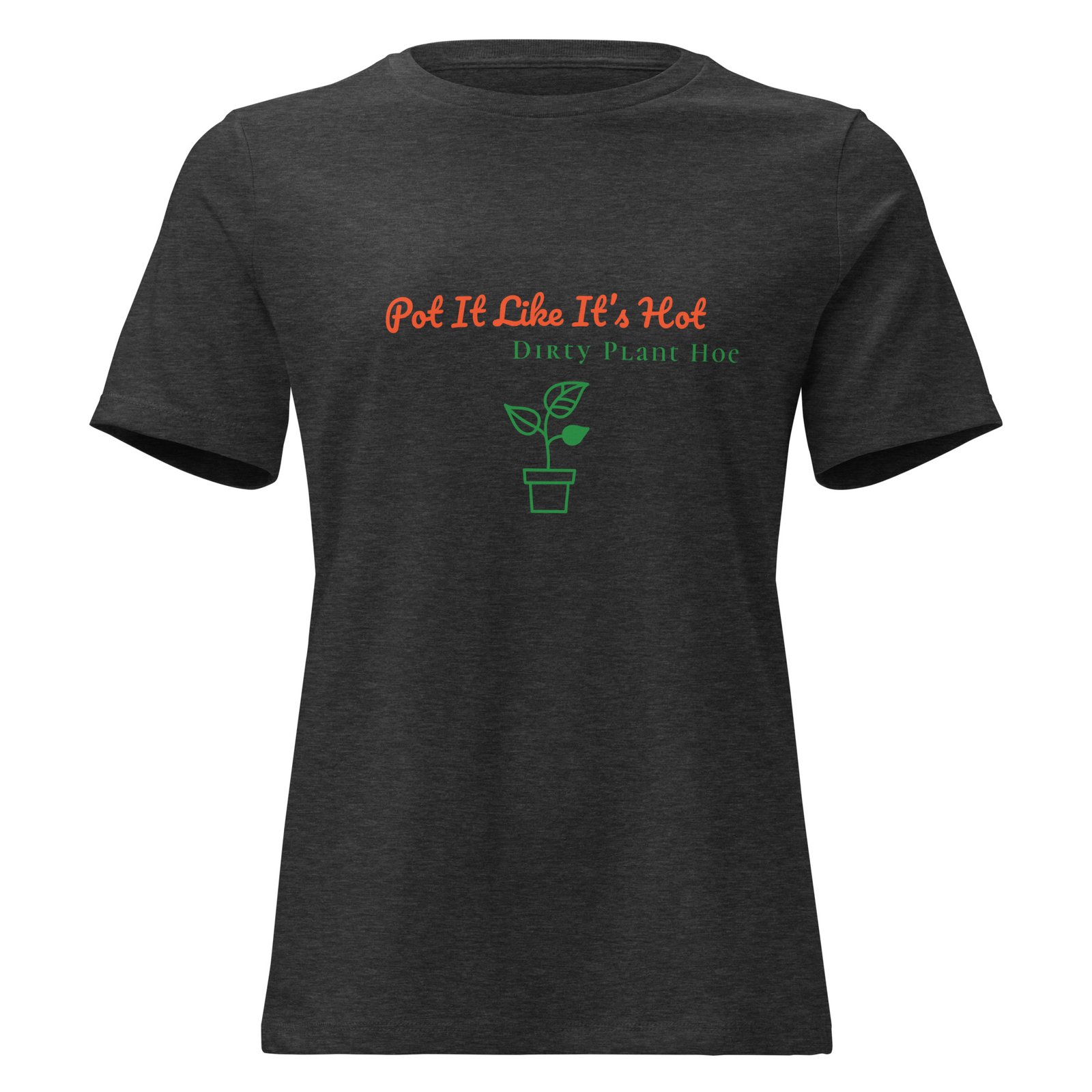 pot it like it's hot women's relaxed t pot it like it's hot women's relaxed t