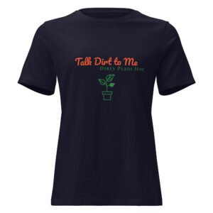 talk dirt to me women's relaxed t